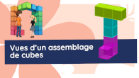 vues d'un assemblage de cubes en vidos