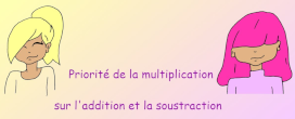 priorit de la multiplication sur l'addition et la soustraction